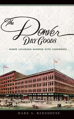 La tintorería de Denver: Donde Colorado compra con confianza - The Denver Dry Goods: Where Colorado Shopped with Confidence