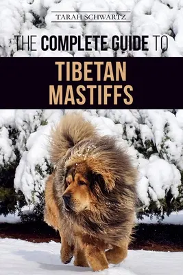 La Guía Completa del Mastín Tibetano: Cómo encontrar, criar, adiestrar, alimentar y tener con éxito un mastín tibetano - The Complete Guide to the Tibetan Mastiff: Finding, Raising, Training, Feeding, and Successfully Owning a Tibetan Mastiff