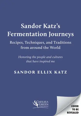 Los viajes de la fermentación de Sandor Katz: Recetas, técnicas y tradiciones de todo el mundo - Sandor Katz's Fermentation Journeys: Recipes, Techniques, and Traditions from Around the World