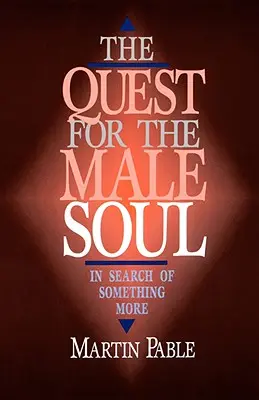 La búsqueda del alma masculina: en busca de algo más - The Quest for the Male Soul: In Search of Something More