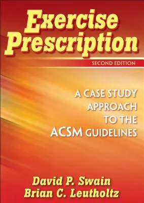 Prescripción de ejercicio: un enfoque basado en casos prácticos de las directrices del ACSM - Exercise Prescription - A Case Study Approach to the ACSM Guidelines