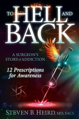 Al infierno y de vuelta: La Historia de Adicción de un Cirujano: 12 recetas para tomar conciencia - To Hell and Back: A Surgeon's Story of Addiction: 12 Prescriptions for Awareness
