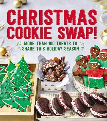 Intercambio de galletas navideñas Más de 100 delicias para compartir estas fiestas - Christmas Cookie Swap!: More Than 100 Treats to Share This Holiday Season