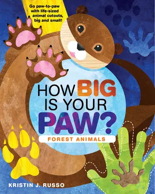 ¿De qué tamaño es tu pata? Animales del bosque - Recorta animales de tamaño natural, ¡grandes y pequeños! - How Big Is Your Paw?: Forest Animals - Go Paw-To-Paw with Life-Sized Animal Cutouts, Big and Small!