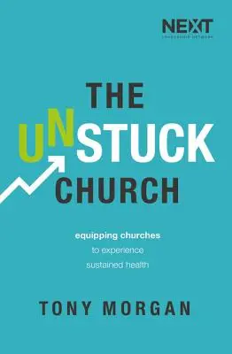 La iglesia desatascada: Equipar a las iglesias para que experimenten una salud sostenida - The Unstuck Church: Equipping Churches to Experience Sustained Health