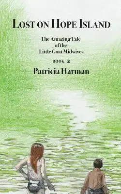 Perdidos en la isla de la Esperanza - Libro 2: La asombrosa historia de las comadronas de Little Goat - Lost on Hope Island - Book 2: The Amazing Tale of the Little Goat Midwives