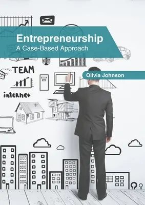 El espíritu empresarial: Un enfoque basado en casos - Entrepreneurship: A Case-Based Approach