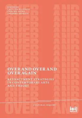 Una y otra vez: Reenactment Strategies in Contemporary Arts and Theory (Estrategias de representación en el arte y la teoría contemporáneos) - Over and Over and Over Again: Reenactment Strategies in Contemporary Arts and Theory