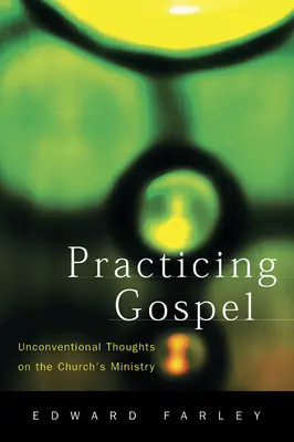 Practicar el Evangelio: Reflexiones no convencionales sobre el ministerio de la Iglesia - Practicing Gospel: Unconventional Thoughts on the Church's Ministry