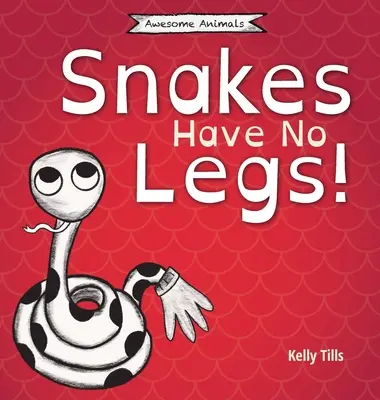 Las serpientes no tienen patas: Un libro desenfadado sobre cómo las serpientes se desplazan deslizándose - Snakes Have No Legs: A light-hearted book on how snakes get around by slithering