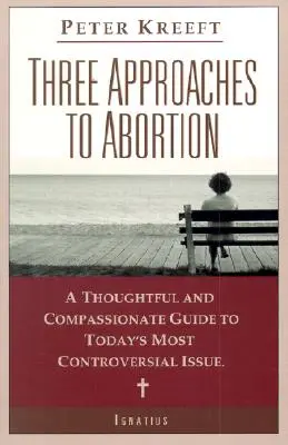 Tres enfoques del aborto: Una guía reflexiva y compasiva sobre el tema más controvertido de la actualidad - Three Approaches to Abortion: A Thoughtful and Compassionate Guide to Today's Most Controversial Issue