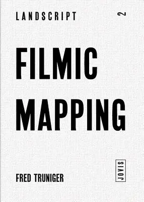 Cartografía fílmica: El cine y la cultura visual del paisaje - Filmic Mapping: Film and the Visual Culture of Landscape Architecture