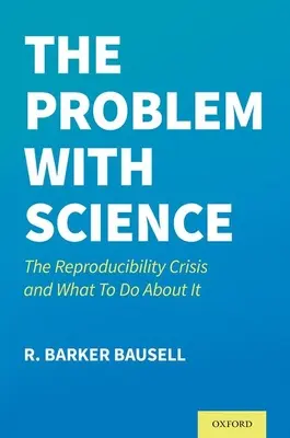 El problema con la ciencia: La crisis de la reproducibilidad y qué hacer al respecto - The Problem with Science: The Reproducibility Crisis and What to Do about It