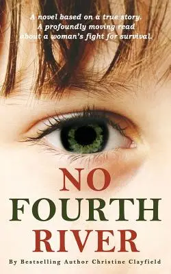 No Fourth River. Una novela basada en una historia real. Una lectura profundamente conmovedora sobre la lucha de una mujer por sobrevivir. - No Fourth River. A Novel Based on a True Story. A profoundly moving read about a woman's fight for survival.