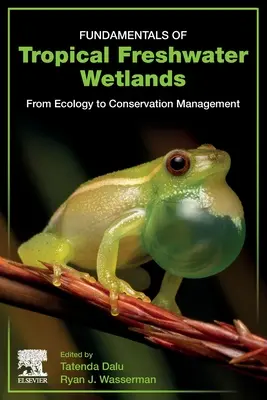 Fundamentos de los humedales tropicales de agua dulce: De la ecología a la gestión de la conservación - Fundamentals of Tropical Freshwater Wetlands: From Ecology to Conservation Management