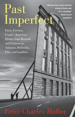 Pasado imperfecto: Hechos, ficciones, fraudes en la historia de Estados Unidos desde Bancroft y Parkman hasta Ambrose, Bellesiles, Ellis y Goodwin - Past Imperfect: Facts, Fictions, Fraud American History from Bancroft and Parkman to Ambrose, Bellesiles, Ellis, and Goodwin