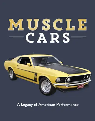 Coches musculosos: A Legacy of American Performance - Muscle Cars: A Legacy of American Performance