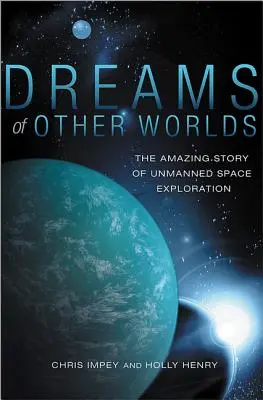 Sueños de otros mundos: la asombrosa historia de la exploración espacial no tripulada - Dreams of Other Worlds: The Amazing Story of Unmanned Space Exploration