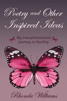 Poesía y otras ideas inspiradas: Mi viaje transformador hacia la curación - Poetry and Other Inspired Ideas: My transformational journey to healing