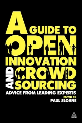 Guía de la innovación abierta y el crowdsourcing: Consejos de los principales expertos en la materia - A Guide to Open Innovation and Crowdsourcing: Advice from Leading Experts in the Field