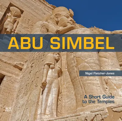 Abu Simbel: Guía breve de los templos - Abu Simbel: A Short Guide to the Temples