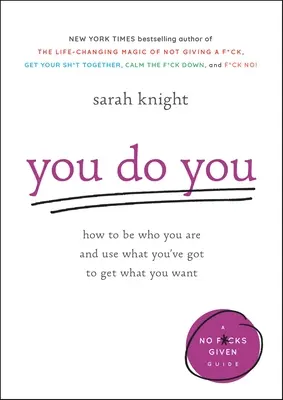 Tú haces tú: Cómo ser quien eres y utilizar lo que tienes para conseguir lo que quieres - You Do You: How to Be Who You Are and Use What You've Got to Get What You Want