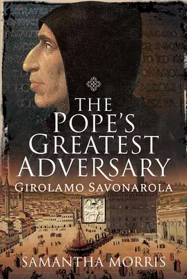 El mayor adversario del Papa: Girolamo Savonarola - The Pope's Greatest Adversary: Girolamo Savonarola