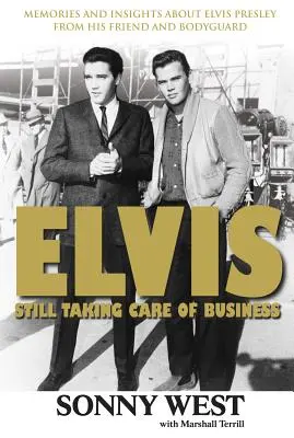 Elvis: Still Taking Care of Business: Recuerdos y reflexiones sobre Elvis Presley de su amigo y guardaespaldas - Elvis: Still Taking Care of Business: Memories and Insights about Elvis Presley from His Friend and Bodyguard