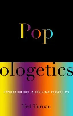 Popologética: La cultura popular en perspectiva cristiana - Popologetics: Popular Culture in Christian Perspective