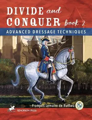 Divide y vencerás Libro 2: Técnicas avanzadas de doma clásica - Divide and Conquer Book 2: Advanced Dressage Techniques