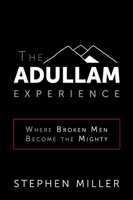 La experiencia de Adullam: Donde los hombres rotos se convierten en poderosos - The Adullam Experience: Where Broken Men Become the Mighty