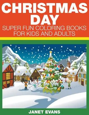 Navidad: Libros para colorear súper divertidos para niños y adultos - Christmas Day: Super Fun Coloring Books For Kids And Adults