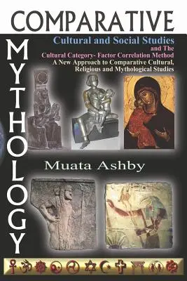 Mitología Comparada, Estudios Culturales y Sociales y el Método de Correlación Factorial de Categorías Culturales: Un nuevo enfoque de los estudios culturales, religiosos y sociales comparados. - Comparative Mythology, Cultural and Social Studies and the Cultural Category- Factor Correlation Method: A New Approach to Comparative Cultural, Relig