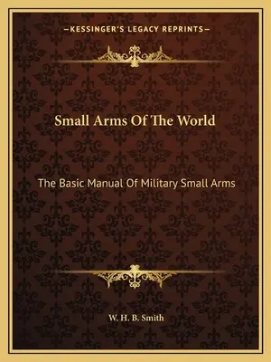 Armas pequeñas del mundo: Manual básico de armas pequeñas militares - Small Arms of the World: The Basic Manual of Military Small Arms