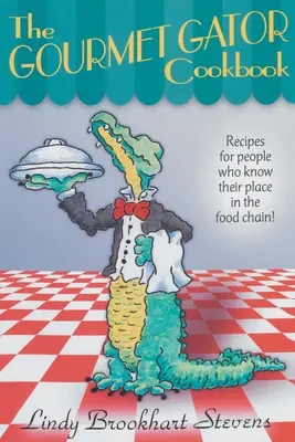 The Gourmet Gator Cookbook: Recetas para personas que conocen su lugar en la cadena alimentaria - The Gourmet Gator Cookbook: Recipes for People Who Know Their Place in the Food Chain