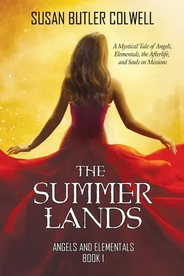 Las tierras del verano: Una historia mística de ángeles, elementales, el más allá y almas en misión - The Summerlands: A Mystical Tale of Angels, Elementals, the Afterlife, and Souls on Missions