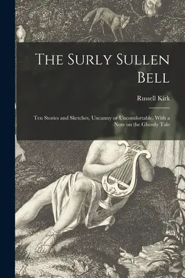 La campana huraña; diez relatos y sketches, extraños o incómodos. With a Note on the Ghostly Tale - The Surly Sullen Bell; Ten Stories and Sketches, Uncanny or Uncomfortable. With a Note on the Ghostly Tale