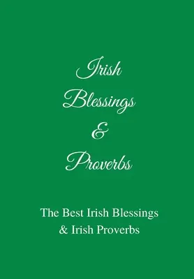 Bendiciones y Proverbios Irlandeses: Las mejores bendiciones y proverbios irlandeses (¡Una gran idea de regalo irlandés!) - Irish Blessings & Proverbs: The Best Irish Blessings & Irish Proverbs (A Great Irish Gift Idea!)