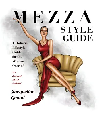 Mezza Style Guide: Una guía de estilo de vida holístico para la mujer de más de cuarenta y cinco años - Mezza Style Guide: A Holistic Lifestyle Guide for the Woman over Forty-Five