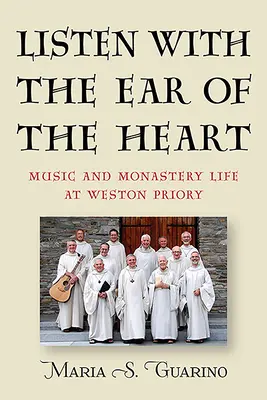 Escuchar con el oído del corazón: Música y vida monástica en el priorato de Weston - Listen with the Ear of the Heart: Music and Monastery Life at Weston Priory