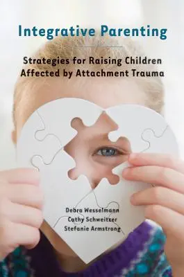 Crianza integradora: Estrategias para la crianza de niños afectados por el trauma del apego - Integrative Parenting: Strategies for Raising Children Affected by Attachment Trauma