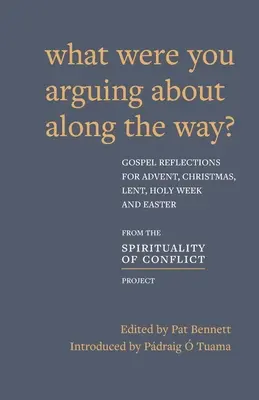 ¿De qué discutíais por el camino? Reflexiones evangélicas para Adviento, Navidad, Cuaresma y Pascua - What Were You Arguing About Along The Way?: Gospel Reflections for Advent, Christmas, Lent and Easter