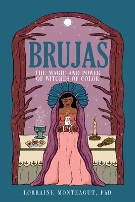 Brujas: La Magia y el Poder de las Brujas de Color - Brujas: The Magic and Power of Witches of Color