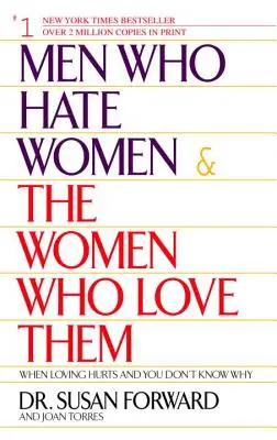 Los hombres que odian a las mujeres y las mujeres que los aman: Cuando amar duele y no sabes por qué - Men Who Hate Women and the Women Who Love Them: When Loving Hurts and You Don't Know Why