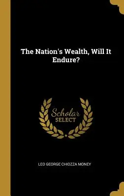 La riqueza de la nación, ¿perdurará? - The Nation's Wealth, Will It Endure?