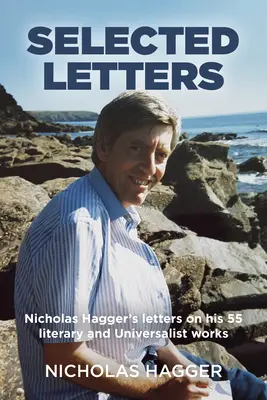 Cartas escogidas: Cartas de Nicholas Hagger sobre sus 55 obras literarias y universalistas - Selected Letters: Nicholas Hagger's Letters on His 55 Literary and Universalist Works