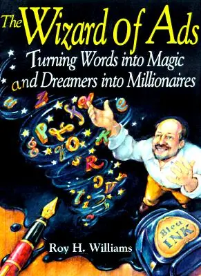 El mago de los anuncios: Cómo convertir las palabras en magia y a los soñadores en millonarios - The Wizard of Ads: Turning Words Into Magic and Dreamers Into Millionaires