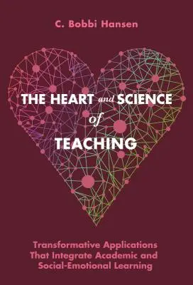 El corazón y la ciencia de la enseñanza: Aplicaciones transformadoras que integran el aprendizaje académico y socioemocional - The Heart and Science of Teaching: Transformative Applications That Integrate Academic and Social-Emotional Learning