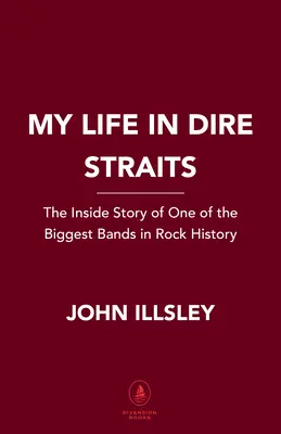 Mi vida en Dire Straits: La historia de una de las bandas más grandes de la historia del rock - My Life in Dire Straits: The Inside Story of One of the Biggest Bands in Rock History