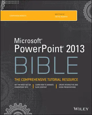 La Biblia de Microsoft PowerPoint 2013: La Biblia de Microsoft PowerPoint 2013 - Microsoft PowerPoint 2013 Bible: The Comprehensive Tutorial Resource